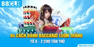 04 Cách Đánh Baccarat Luôn Thắng Từ A - Z Cho Tân Thủ