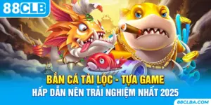 Bắn Cá Tài Lộc - Tựa Game Hấp Dẫn Nên Trải Nghiệm Nhất 2025