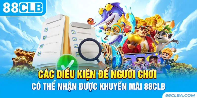 Các điều kiện để người chơi có thể nhận được khuyến mãi 88CLB