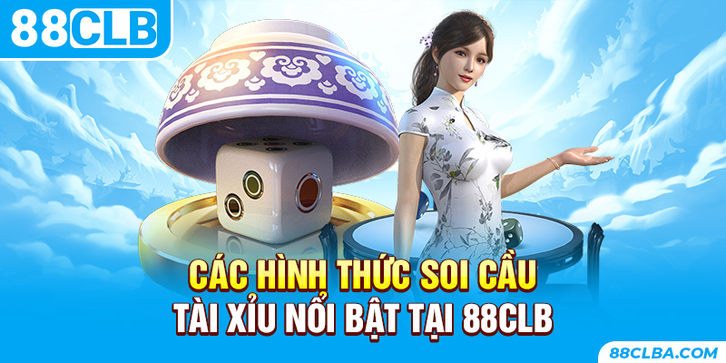 Các hình thức soi cầu tài xỉu nổi bật tại 88CLB