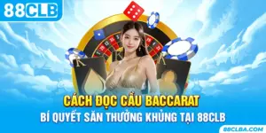 Cách Đọc Cầu Baccarat - Bí Quyết Săn Thưởng Khủng Tại 88CLB