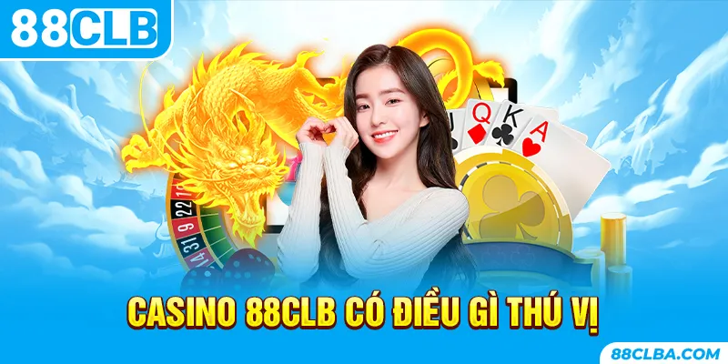 Casino 88CLB có điều gì thú vị