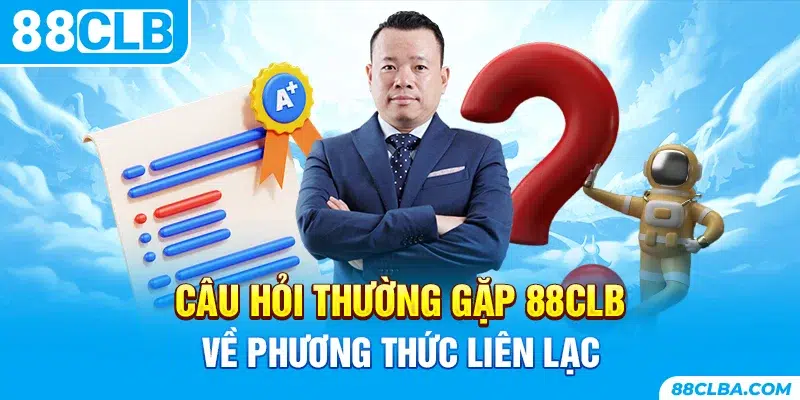 Câu hỏi thường gặp 88CLB về phương thức liên lạc