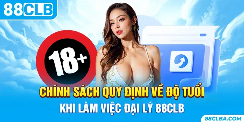 Chính sách quy định về độ tuổi khi làm việc đại lý 88CLB