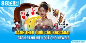 Đánh Theo Đuôi Cầu Baccarat - Cách Đánh Hiệu Quả Cho Newbie