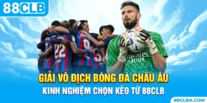 Giải Vô Địch Bóng Đá Châu Âu - Kinh Nghiệm Chọn Kèo Từ 88CLB