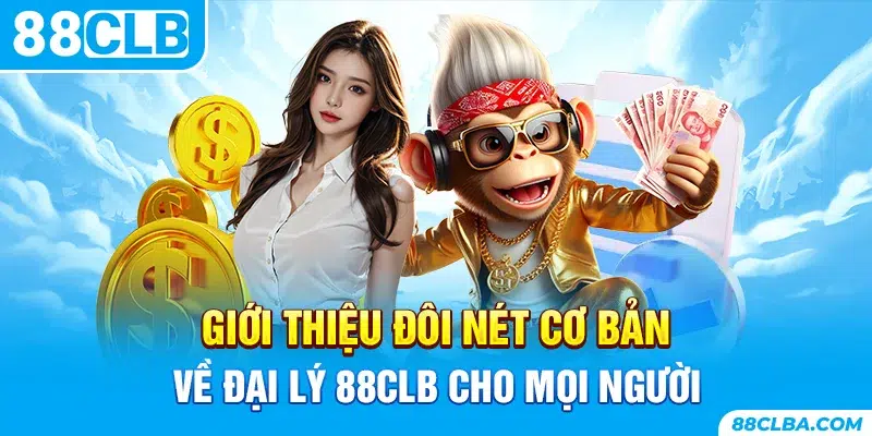 Giới thiệu đôi nét cơ bản về đại lý 88CLB cho mọi người