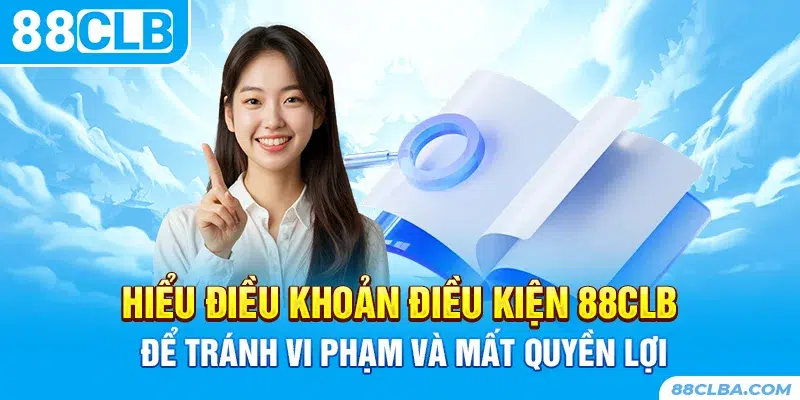 Một số nội dung chính sách điều khoản điều kiện 88CLB cần biết