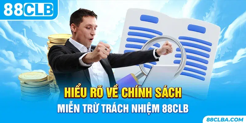 Hiểu rõ về chính sách miễn trừ trách nhiệm 88CLB