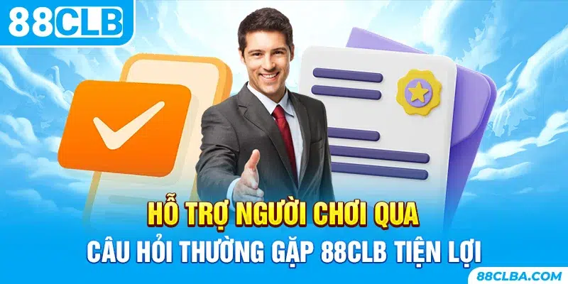 Hỗ trợ người chơi qua câu hỏi thường gặp 88CLB tiện lợi