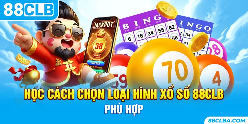 Học cách chọn loại hình xổ số 88CLB phù hợp