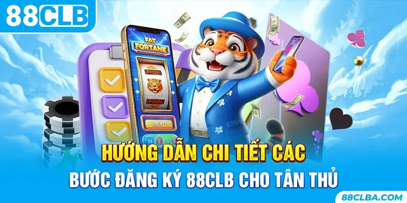 Hướng dẫn chi tiết các bước đăng ký 88CLB cho tân thủ