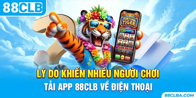 Lý do khiến nhiều người chơi tải app 88CLB về điện thoại