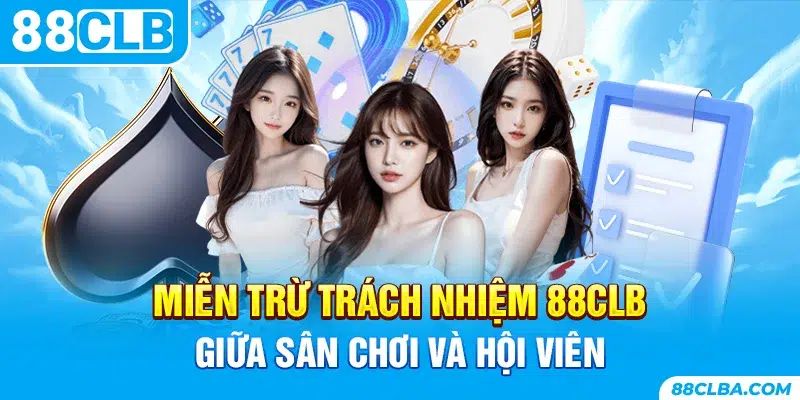 Miễn trừ trách nhiệm 88CLB giữa sân chơi và hội viên