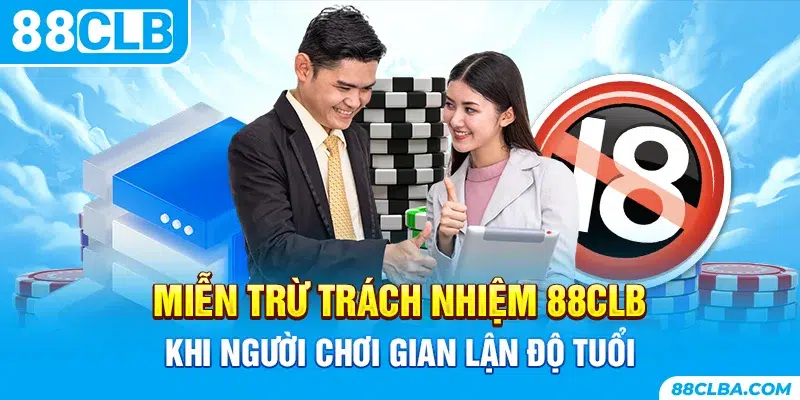 Miễn trừ trách nhiệm 88CLB khi người chơi gian lận độ tuổi