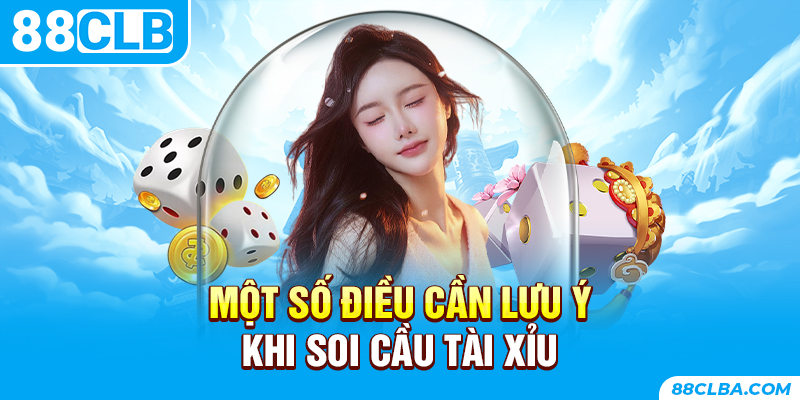 Một số điều cần lưu ý khi soi cầu tài xỉu 