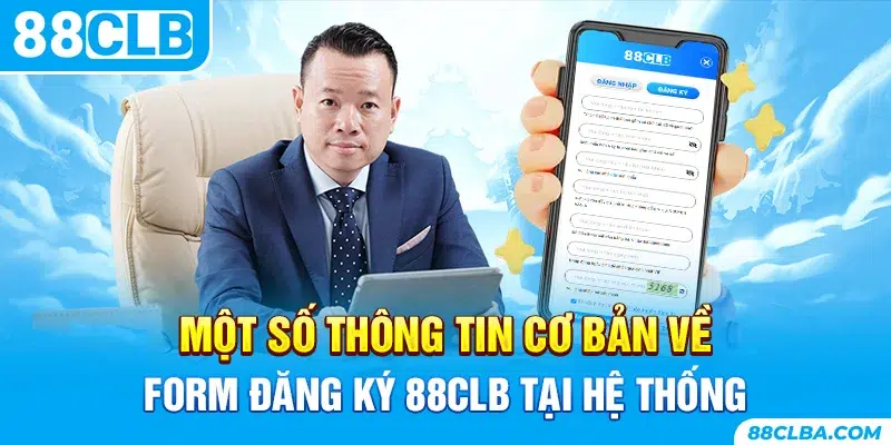 Một số thông tin cơ bản về form đăng ký 88CLB tại hệ thống