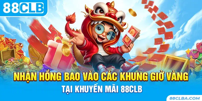 Nhận hồng bao vào các khung giờ vàng tại khuyến mãi 88CLB