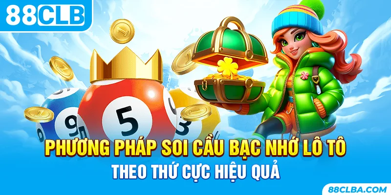 Phương pháp soi cầu bạc nhớ lô tô theo thứ cực hiệu quả