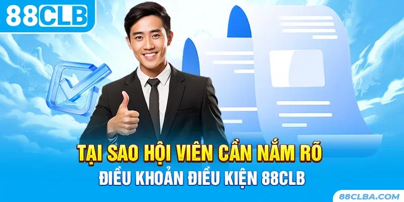 Tại sao hội viên cần nắm rõ điều khoản điều kiện 88clb