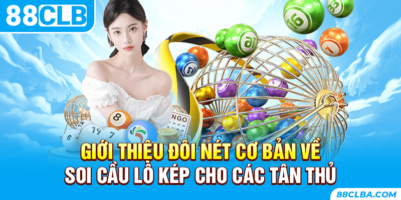 Giới thiệu đôi nét cơ bản về soi cầu lô kép cho các tân thủ