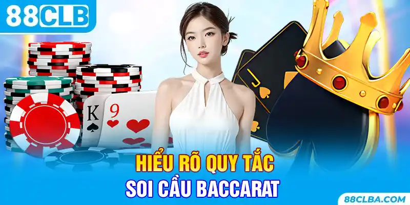 Hiểu rõ quy tắc soi cầu baccarat 