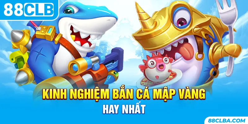 Kinh nghiệm bắn cá mập vàng hay nhất