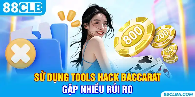 Sử dụng tools hack Baccarat gặp nhiều rủi ro