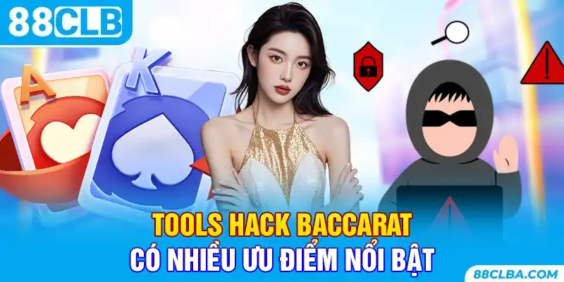 Tools hack Baccarat có nhiều ưu điểm nổi bật