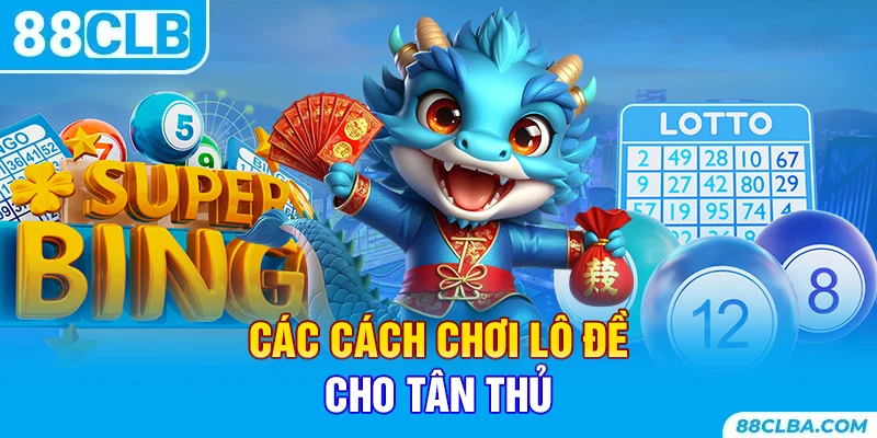 Các cách chơi lô đề cho tân thủ