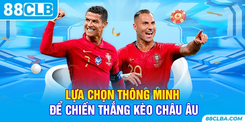 Lựa chọn thông minh để chiến thắng kèo châu âu