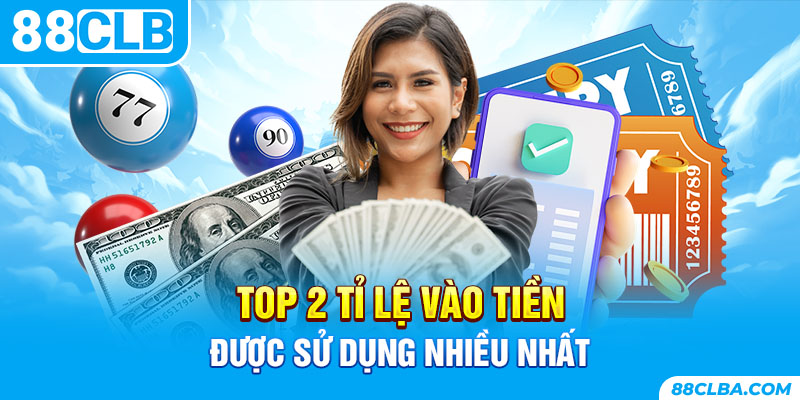 Top 2 tỉ lệ vào tiền được sử dụng nhiều nhất