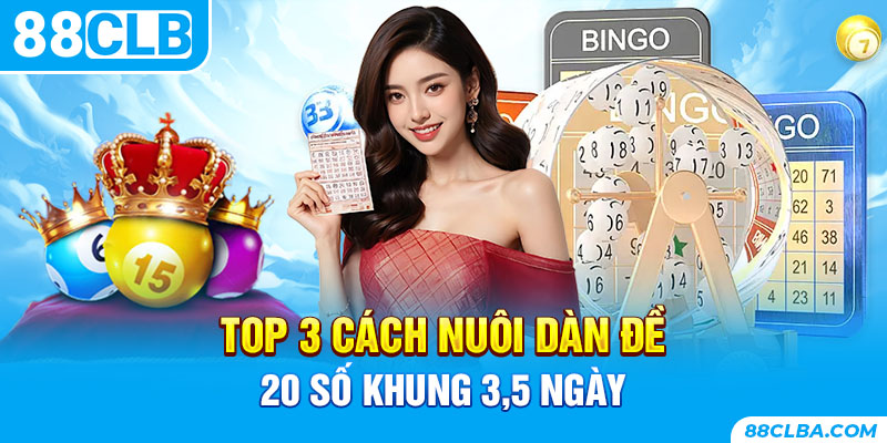 Top 3 cách nuôi dàn đề 20 số khung 3,5 ngày